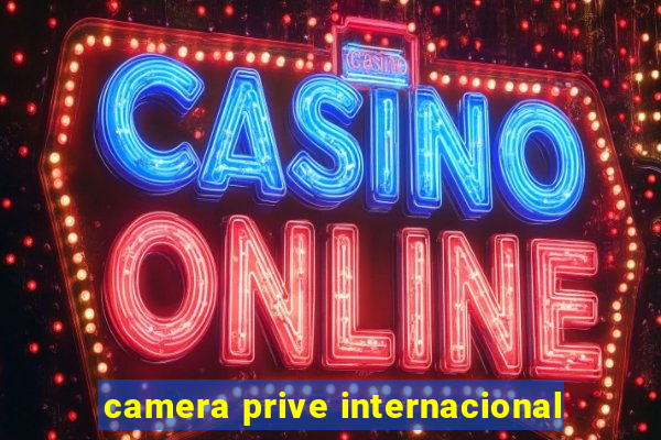 camera prive internacional